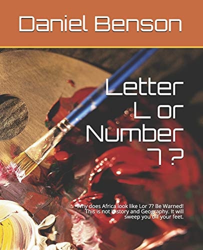 Letter L Or Number 7 ? Why Does Africa Look Like Lor 7? Be Warned! This Is Not History and Geography. It Will Sweep You Off Your Feet.
