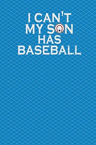 I Can't My Son Has Baseball 130 Pages 6 X 9