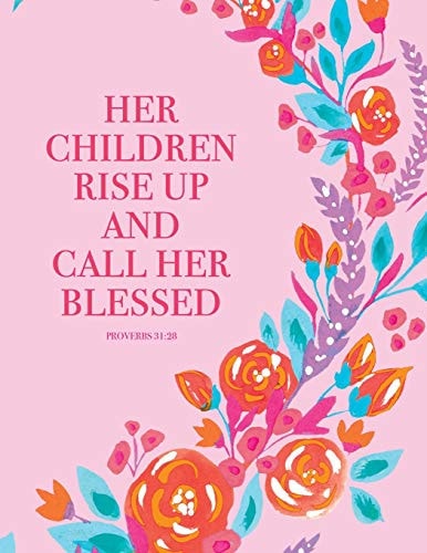 Proverbs 31 28. Her Children Rise Up and Call Her Blessed