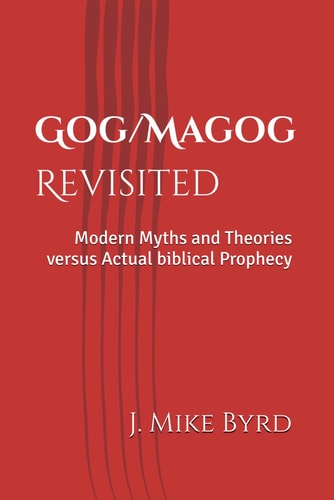 Gog/Magog Revisited Modern Myths and Theories Versus Actual Biblical Prophecy