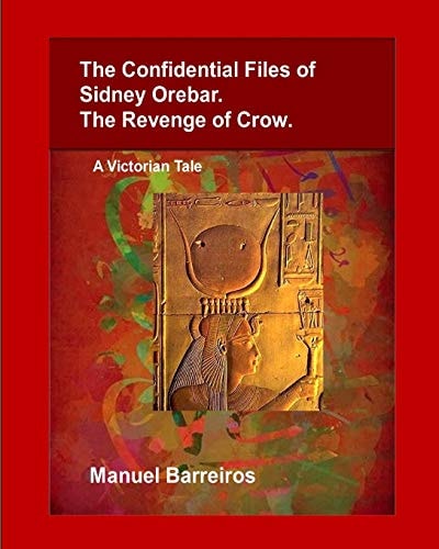 The Confidential Files of Sidney Orebar.The Revenge of Crow. A Victorian Tale.