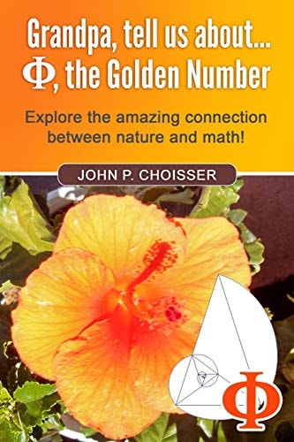 Grandpa, Tell Us About Phi, the Golden Number Explore the Amazing Connection Between Nature and Math!