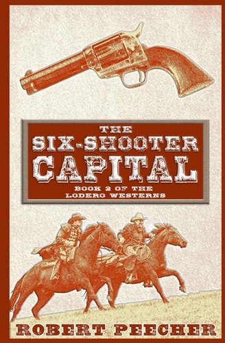 The Six-Shooter Capital A Lodero Western Adventure
