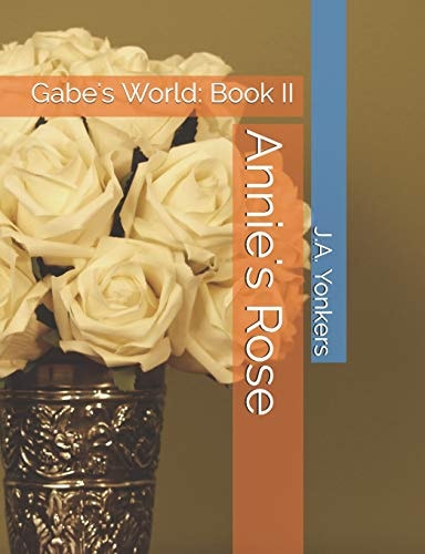 Annie's Rose Gabe's World: Book II