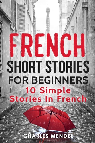French Short Stories For Beginners 10 Simple Stories In French