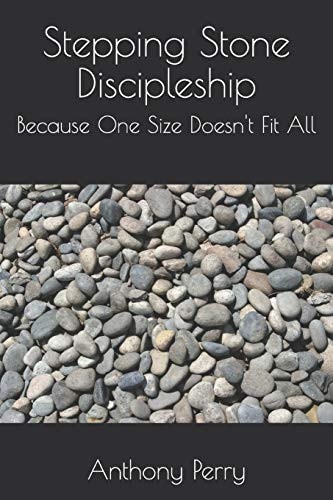 Stepping Stone Discipleship Because One Size Doesn't Fit All