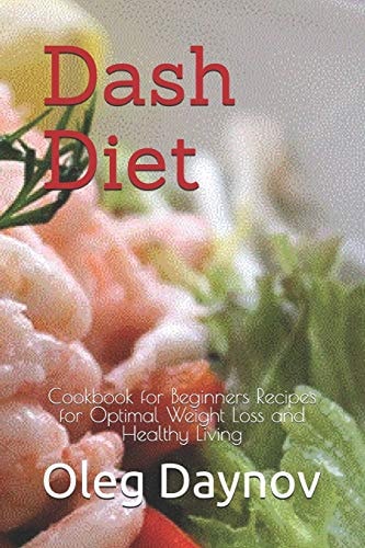 Dash Diet Cookbook for Beginners Recipes for Optimal Weight Loss and Healthy Living