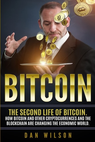 Bitcoin The Second Life of Bitcoin. How Bitcoin and Blockchain Are Changing the Economic World