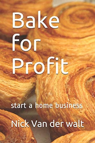 Bake for Profit Start a Home Business