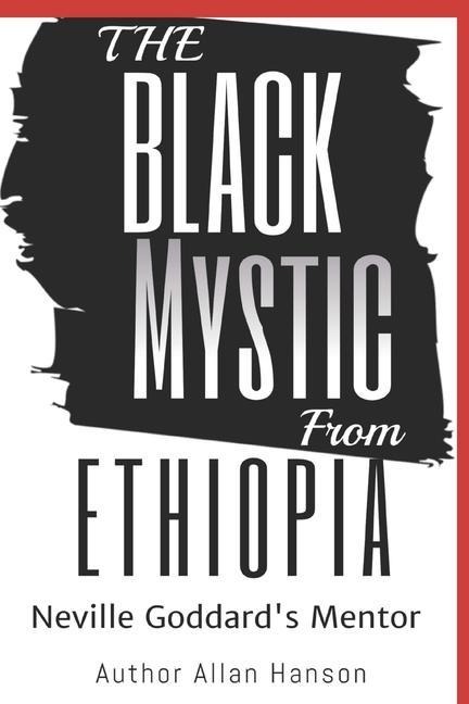 The Black Mystic From Ethiopia: Neville Goddards Mentor
