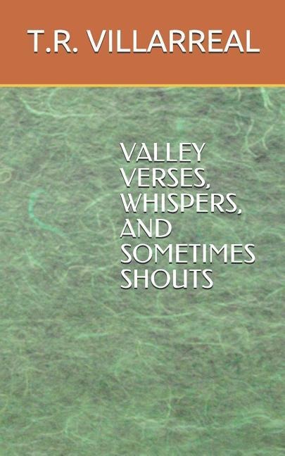 Valley Verses, Whispers and Sometimes Shouts