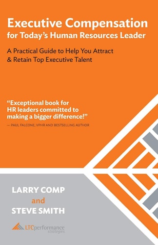 Executive Compensation for Today's Human Resources Leader A Practical Guide to Help You Attract & Retain Top Executive Talent