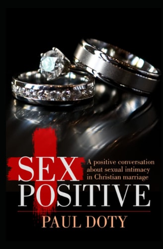 Sex Positive A Positive Conversation about Sexual Intimacy in Christian Marriage