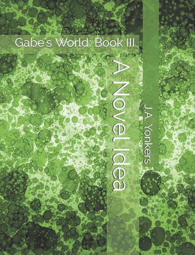 A Novel Idea Gabe's World: Book III