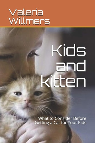 Kids and Kitten What to Consider Before Getting a Cat for Your Kids