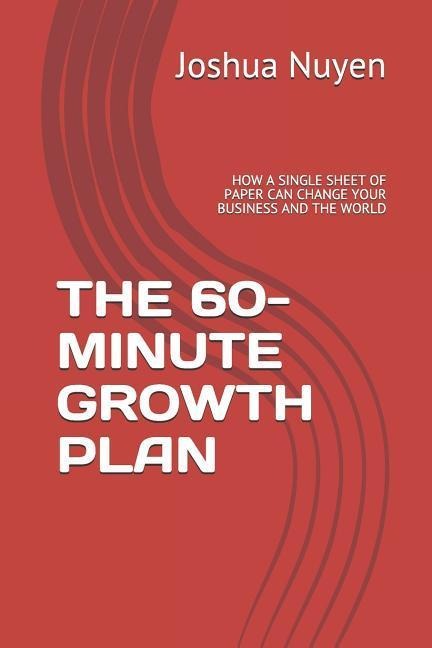 The 60-Minute Growth Plan: How a Single Sheet of Paper Can Change Your Business and the World