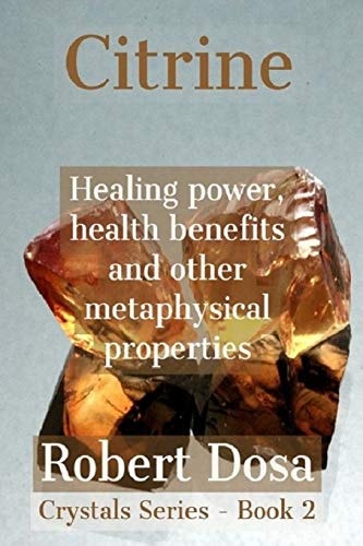 Citrine Healing Power, Health Benefits and Other Metaphysical Properties