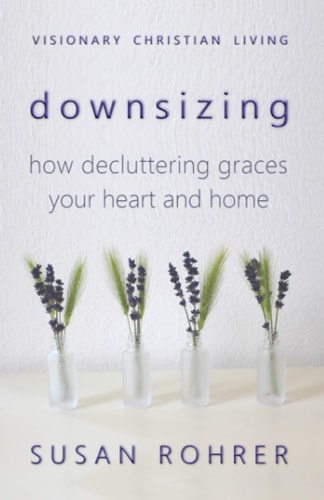Downsizing How Decluttering Graces Your Heart and Home