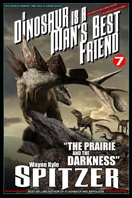 A Dinosaur Is a Mans Best Friend 7: the Prairie and the Darkness