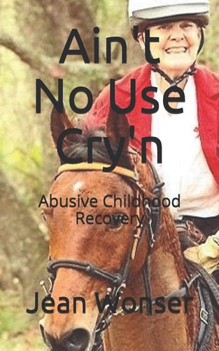 Ain't No Use Cry'n Abusive Childhood Recovery