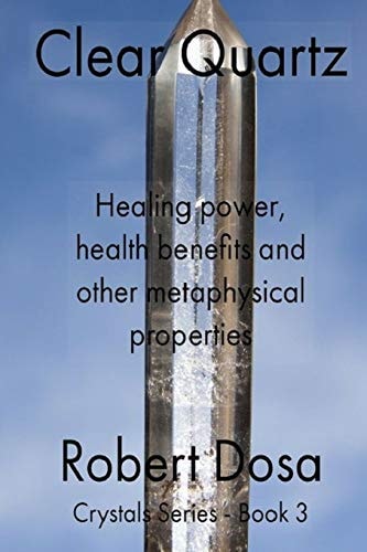 Clear Quartz Healing Power, Health Benefits and Other Metaphysical Properties