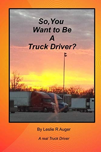 So, You Want To Be A Truck Driver?