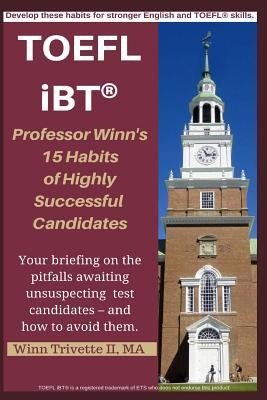 Professor Winns 15 Habits of Highly Successful TOEFL Ibt(r) Candidates