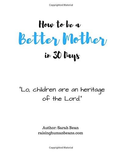 How to Be a Better Mother in 30 Days By Sarah Bean