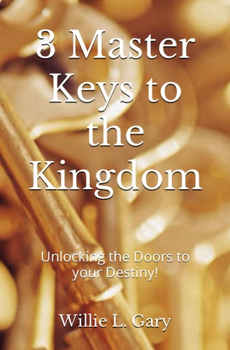 3 Master Keys to the Kingdom Unlocking the Doors to Your Destiny