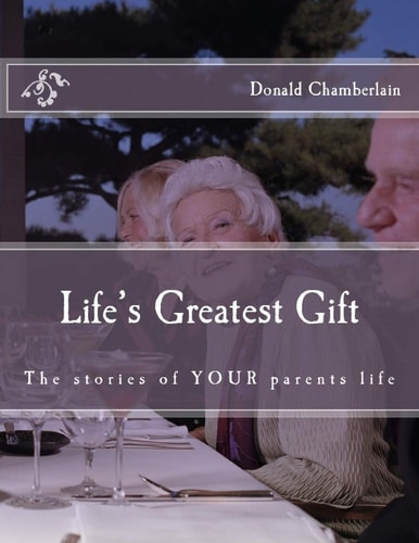 Life's Greatest Gift The Stories of YOUR Parents Life