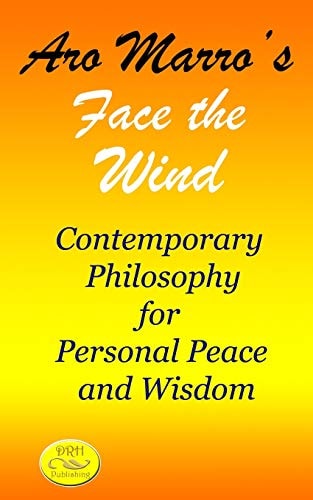 Aro Marro's Face the Wind Contemporary Philosophy for Personal Peace and Wisdom