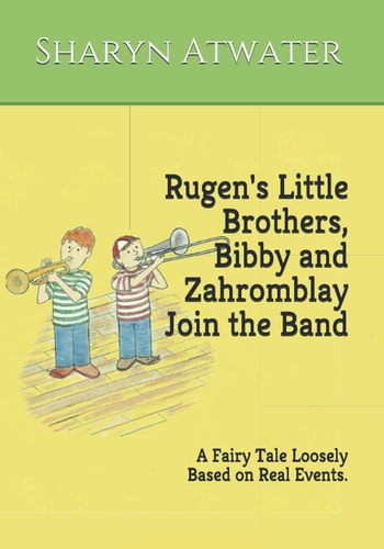 Rugen's Little Brothers, Bibby and Zahromblay Join the Band A Fairy Tale Loosely Based on Real Events
