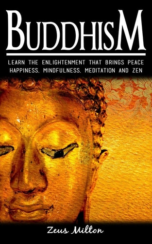Buddhism Learn the Enlightenment That Brings Peace. - Happiness, Mindfulness, Meditation & Zen