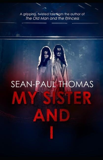 My Sister And I: A new, shocking, gripping and twisted tale from the author of The Old Man and The Princess