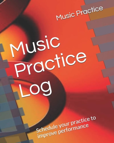 Music Practice Log Schedule Your Practice to Improve Performance