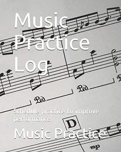 Music Practice Log Schedule Practice to Improve Performance