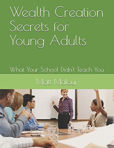 Wealth Creation Secrets for Young Adults What Your School Didn't Teach You