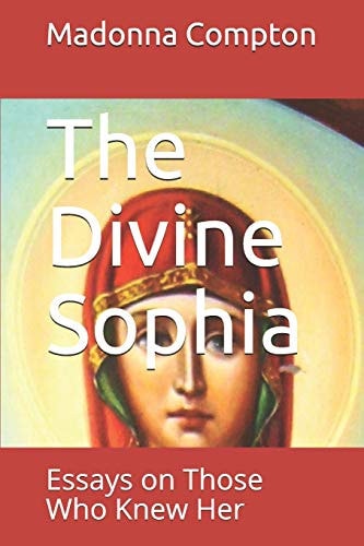 The Divine Sophia Essays on Those Who Knew Her