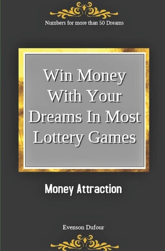 Win Money with Your Dreams in Most Lottery Games Money Attraction: Numbers for More Than 50 Dreams