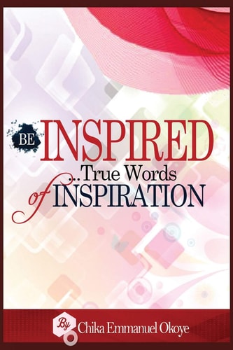 Be Inspired True Words of Inspiration.