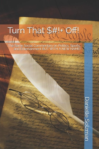 Turn That $#!+ Off! The Same Social Commentary on Politics, Sports, and Entertainment But with a New Name!