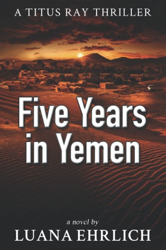 Five Years in Yemen A Titus Ray Thriller