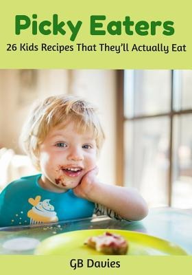 Picky Eaters: 26 Kids Recipes That Theyll Actually Eat