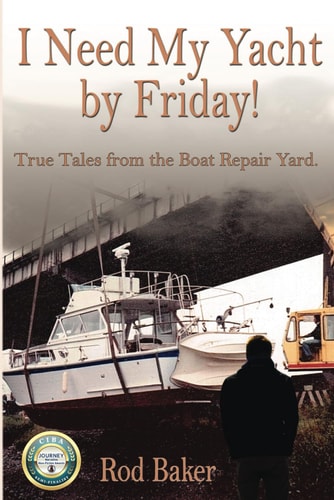 I Need My Yacht by Friday True Tales from the Boat Repair Yard