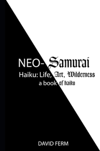 Neo-Samurai Haiku Life, Art, Wilderness