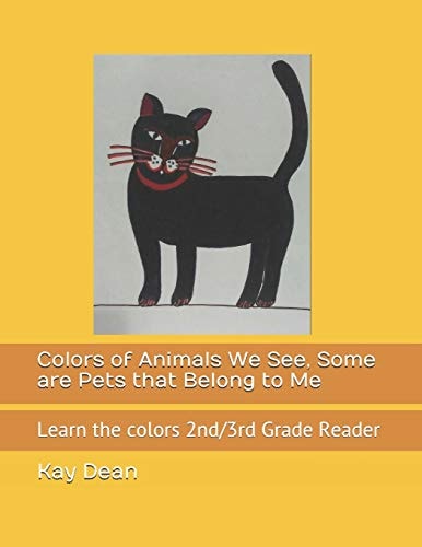 Colors of Animals We See, Some Are Pets That Belong to Me Learn the Colors 2nd/3rd Grade Reader