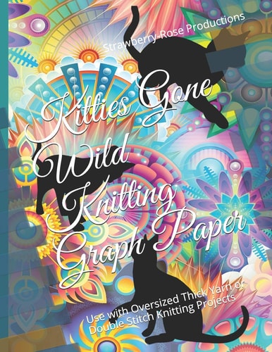 Kitties Gone Wild Knitting Graph Paper Use with Oversized Thick Yarn Or Double Stitch Knitting Projects