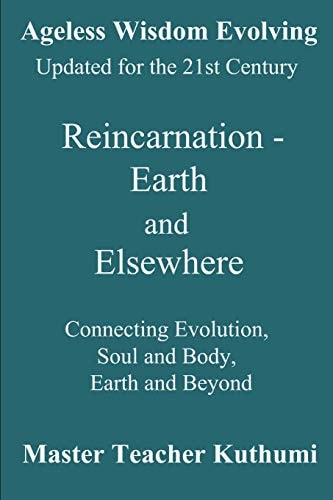 Reincarnation - Earth and Elsewhere Connecting Evolution, Soul and Body, Earth and Elsewhere