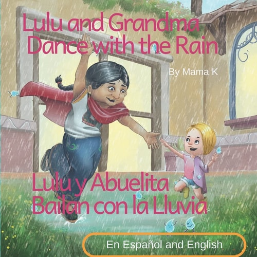 Lulu and Grandma Dance with the Rain and Lulu Y Abuelita Bailan Con la Lluvia Bilingual Story and Picture Book in Spanish and English about Adventurous Lulu and Mexican Abuelita