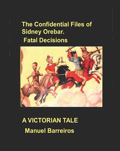 The Confidential Files of Sidney Orebar. Fatal Decisions A Victorian Tale